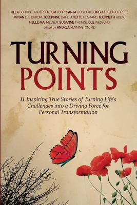 Turning Points: 11 Inspiring True Stories of Turning Life's Challenges into a Driving Force for Personal Transformation - Schmidt Andersen, Ulla, and Bjrn, Kim, and Pennington, Andrea a (Editor)