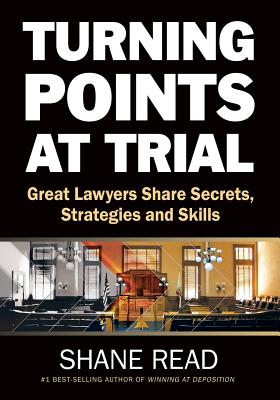 Turning Points at Trial: Great Lawyers Share Secrets, Strategies and Skills - Read, Shane