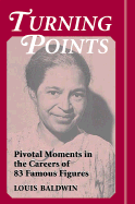 Turning Points: Pivotal Moments in the Careers of 83 Famous Figures
