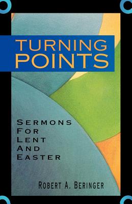 Turning Points: Sermons For Lent And Easter - Beringer, Robert A