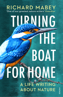 Turning the Boat for Home: A life writing about nature - Mabey, Richard