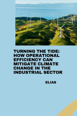 Turning the Tide: How Operational Efficiency Can Mitigate Climate Change in the Industrial Sector - Elias