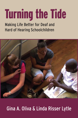 Turning the Tide: Making Life Better for Deaf and Hard of Hearing Schoolchildren - Oliva, Gina A, and Lytle, Linda Risser