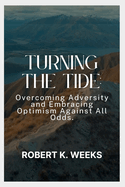 Turning the Tide: Overcoming Adversity and Embracing Optimism Against All Odds