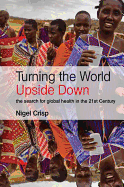 Turning the World Upside Down: The Search for Global Health in the 21st Century