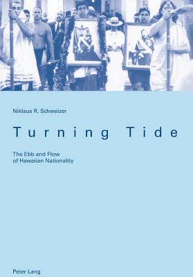 Turning Tide: The Ebb and Flow of Hawaiian Nationality - Schweizer, Niklaus