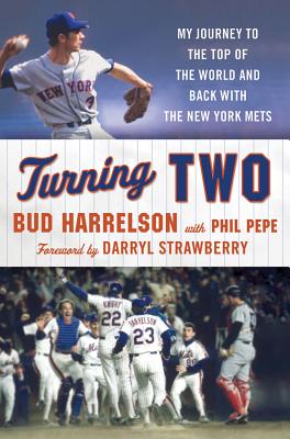 Turning Two: My Journey to the Top of the World and Back with the New York Mets - Harrelson, Bud, and Pepe, Phil, and Strawberry, Darryl (Foreword by)