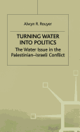 Turning Water Into Politics: The Water Issue in the Palestinian-Israeli Conflict