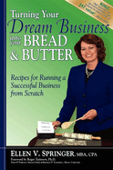 Turning Your Dream Business Into Your Bread & Butter: Recipes for Running a Successful Business from Scratch