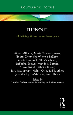 Turnout!: Mobilizing Voters in an Emergency - Derber, Charles (Editor), and Moodliar, Suren (Editor), and Nelson, Matt (Editor)