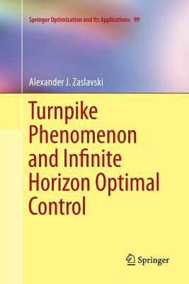 Turnpike Phenomenon and Infinite Horizon Optimal Control - Zaslavski, Alexander J