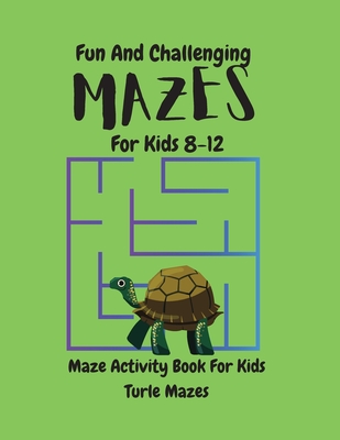 Turtle Mazes Activity Book for Kids: Fun And Challenging TURTLE MAZES ACTIVITY Book For Kids/ Mazes for kids ages 8-12/Maze Learning Activity Book For Kids - Asteri, Publishing