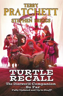Turtle Recall: The Discworld Companion . . . So Far - Pratchett, Terry, and Briggs, Stephen