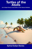 Turtles of the Atolls: An In-Depth Study of Sea Turtles in their Natural Habitats