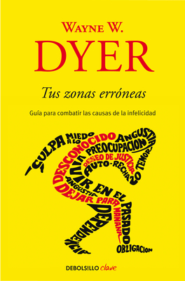 Tus Zonas Err?neas: Gu?a Para Combatir Las Causas de la Infelicidad / Your Erroneous Zones - Dyer, Wayne W