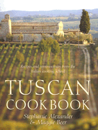Tuscan Cookbook: Recipes and Reminiscences from the Italian Cooking School