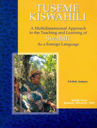 Tuseme Kiswahili/Let's Speak Kiswahili: A Multidimensional Approach to the Teaching and Learning of Swahili as a Foreign Language - With Swahili-English and English-Swahili Glossaries - Senkoro, F.E.M.K.