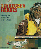 Tuskegee's Heroes: As Depicted in the Aviation Art of Roy E. La Grone - Cooper, Charlie, and Cooper, Ann