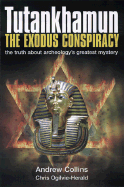 Tutankhamun the Exodus Conspiracy: The Truth Behind Archaeology's Greatest Mystery