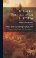 Tutela de pueblos en la historia: Isabel de Castilla; el Cid Campeador; el conde de Aranda; Juan Bautista Colbert; Viriato. Bravo Murillo; Cavour--Bismarck--Canovas; Ricardos o el "Partido aragons"..