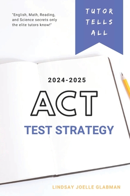 Tutor Tells All: ACT Test Strategy - Glabman, Lindsay Joelle