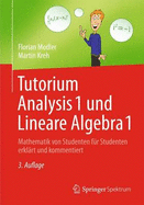 Tutorium Analysis 1 Und Lineare Algebra 1: Mathematik Von Studenten Fr Studenten Erklrt Und Kommentiert