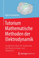 Tutorium Mathematische Methoden Der Elektrodynamik: Ausfhrlich Erklrt Fr Studierende Der Physik Im Haupt- Und Nebenfach