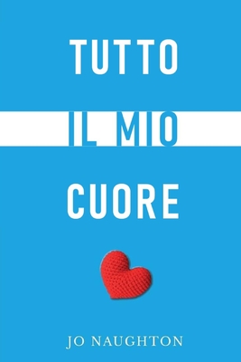 Tutto il Mio Cuore - Naughton, Jo