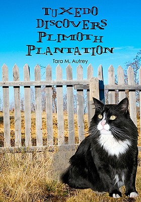 Tuxedo Discovers Plimoth Plantation - Autrey, Tara M