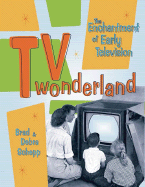 TV Wonderland: The Enchantment of Early Television - Schepp, Brad, and Schepp, Debra, MD