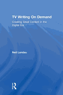 TV Writing On Demand: Creating Great Content in the Digital Era