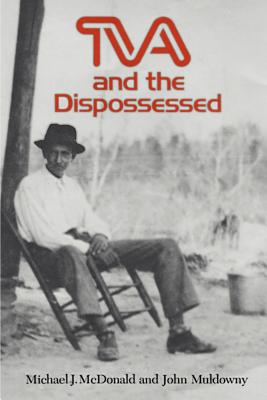 TVA and the Dispossessed: The Resettlement of Population in the Norris Dam Area - McDonald, Michael J