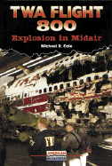 TWA Flight 800: Explosion in Midair - Cole, Michael D