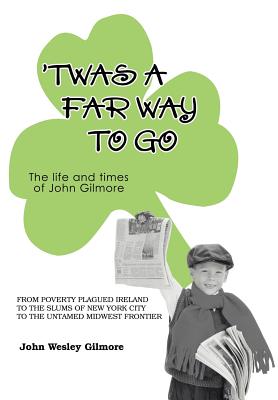 `Twas A Far Way To Go: The life and times of John Gilmore - Gilmore, John Wesley