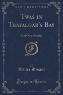 Twas in Trafalgar's Bay: And Other Stories (Classic Reprint)