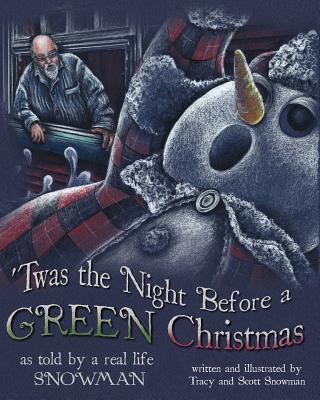 'Twas the Night Before a GREEN Christmas: As told by a real life SNOWMAN - 