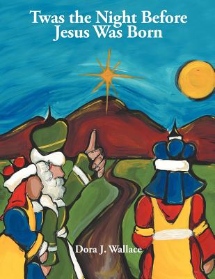 Twas the Night Before Jesus Was Born - Wallace, Dora J