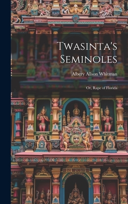 Twasinta's Seminoles: Or, Rape of Florida - Whitman, Albery Allson