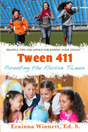 Tween 411: Parenting the Elusive Tween: Tips and Advice for Parents