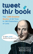 Tweet This Book: The 1,400 Greatest Quotes of All Time in 140 Characters or Less