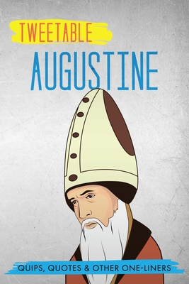 Tweetable Augustine: Quips, Quotes & Other One-Liners - Press, Infotainment (Editor), and Augustine