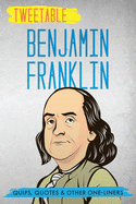 Tweetable Benjamin Franklin: Quips, Quotes & Other One-Liners