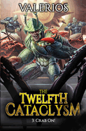 Twelfth Cataclysm: Crab On!: A LitRPG Adventure