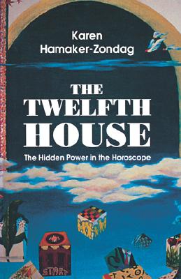 Twelfth House: The Hidden Power in the Horoscope - Hamaker-Zondag, Karen