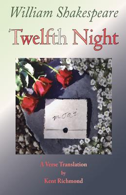 Twelfth Night: A Verse Translation - Richmond, Kent, and Shakespeare, William