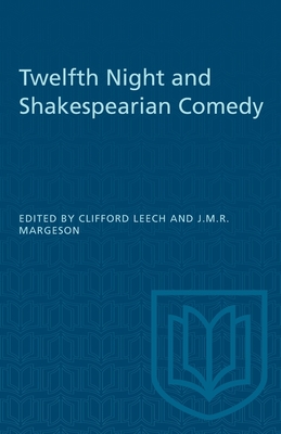 Twelfth Night and Shakespearian Comedy - Leech, Clifford (Editor), and Margeson, John (Editor)