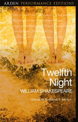Twelfth Night: Arden Performance Editions - Shakespeare, William, and Minton, Gretchen E (Editor), and Rokison-Woodall, Abigail (Editor)