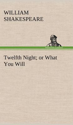 Twelfth Night; or What You Will - Shakespeare, William