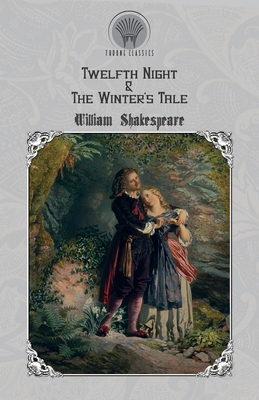 Twelfth Night & The Winter's Tale - Shakespeare, William