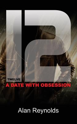 Twelve: A Date with Obsession - Reynolds, Alan